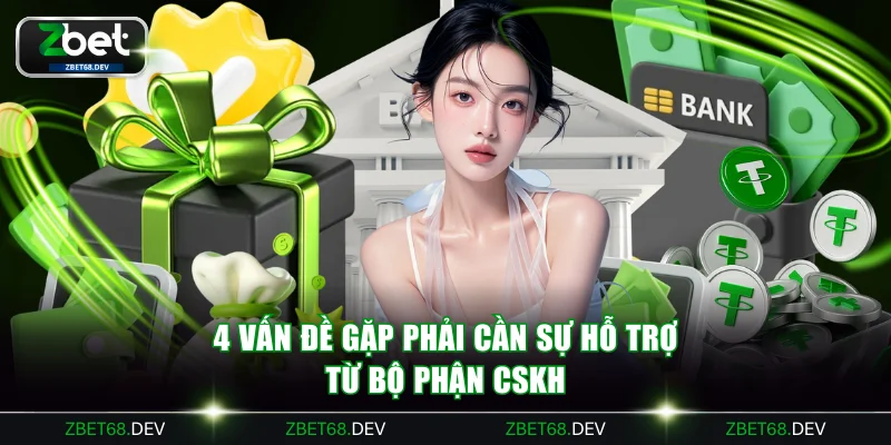 4 vấn đề gặp phải cần sự hỗ trợ từ bộ phận CSKH
