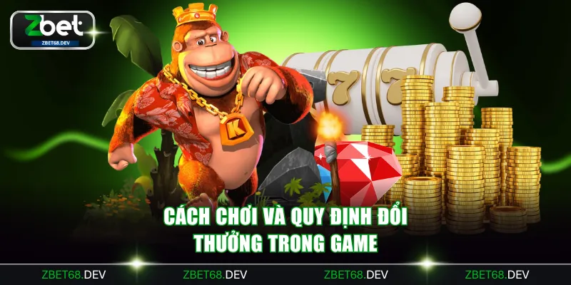 Cách chơi và quy định đổi thưởng trong game