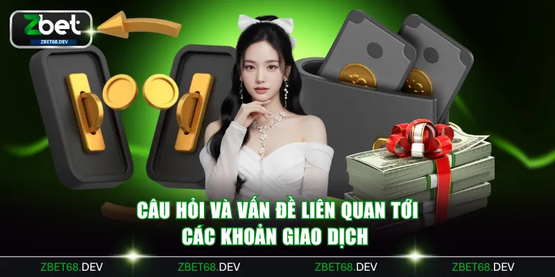 Câu hỏi và vấn đề liên quan tới các khoản giao dịch