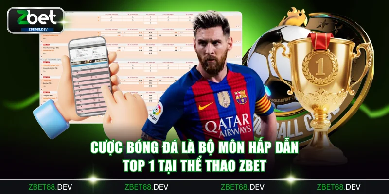Cược bóng đá là bộ môn hấp dẫn top 1 tại thể thao ZBET