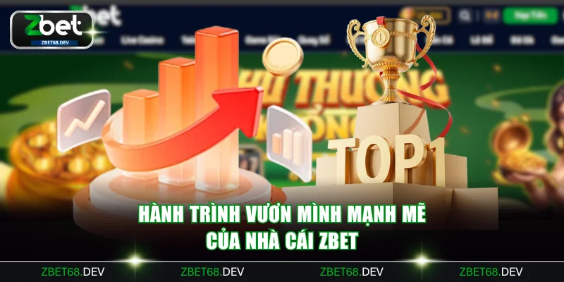 Hành trình vươn mình mạnh mẽ của nhà cái ZBET