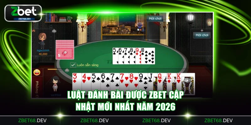 Luật đánh bài được ZBET cập nhật mới nhất năm 2026