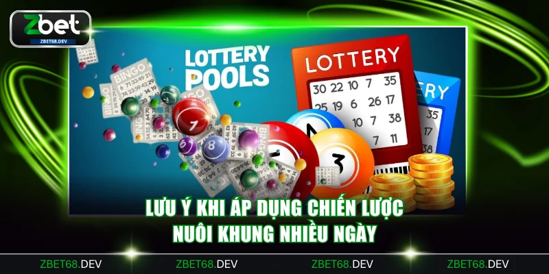 Lưu ý khi áp dụng chiến lược nuôi khung nhiều ngày