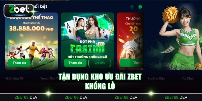 Tận dụng kho ưu đãi ZBET khổng lồ