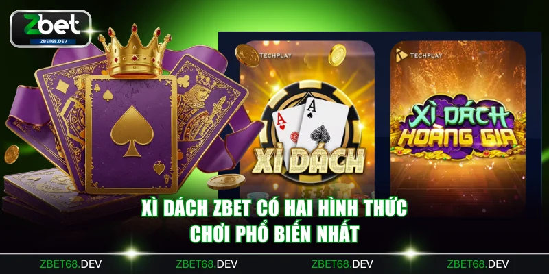 Xì dách ZBET có hai hình thức chơi phổ biến nhất